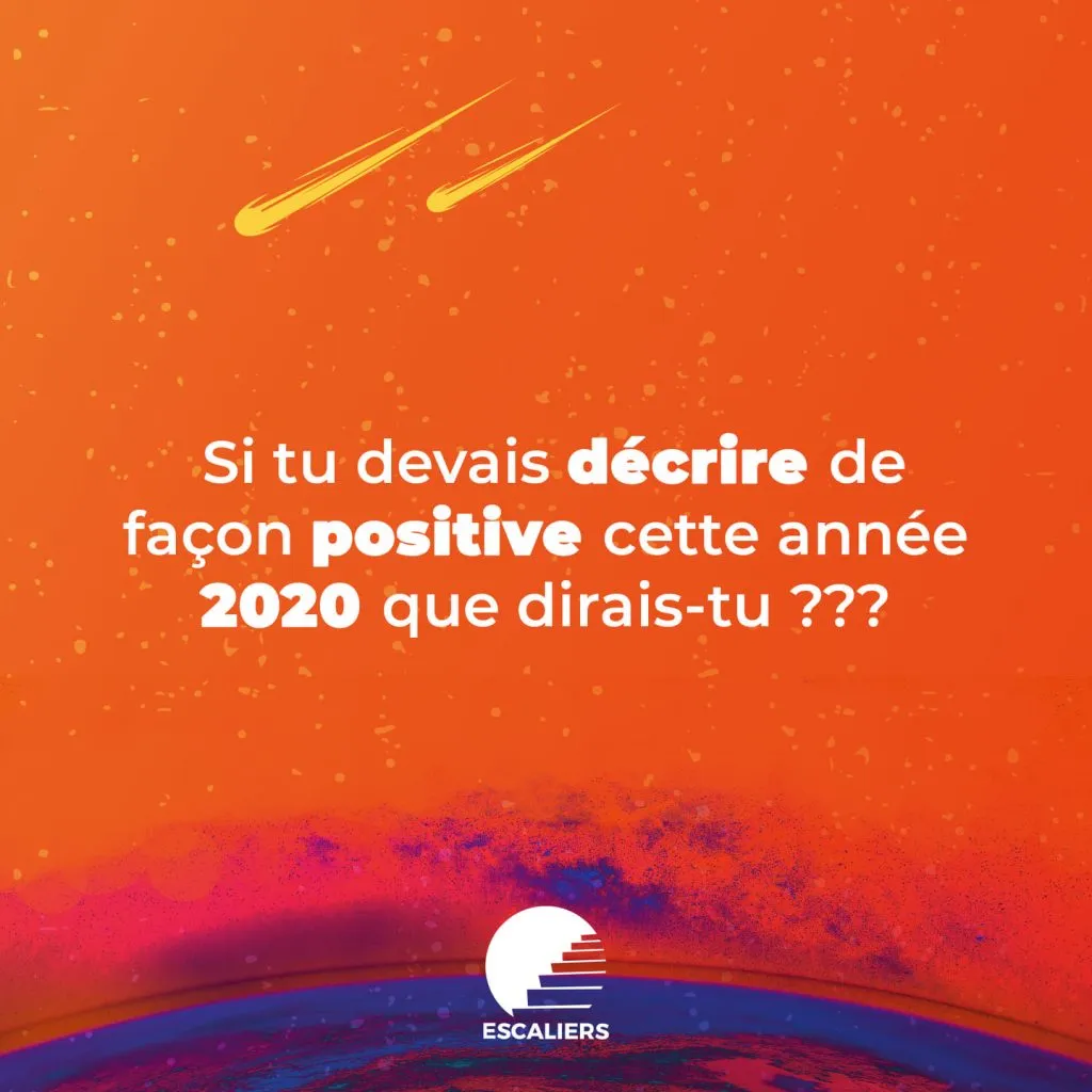 Post « Si tu devais décrire de façon positive cette année 2020, que dirais-tu ? » Visuel d’archive Escaliers.